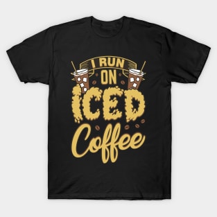 I Run On Iced Coffee Caffeine Addiction T-Shirt